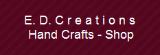 E. D. C r e a t i o n s
 Hand Crafts - Shop