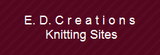 E. D. C r e a t i o n s
 Knitting Sites