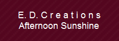 E. D. C r e a t i o n s
Afternoon Sunshine