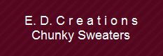 E. D. C r e a t i o n s
Chunky Sweaters