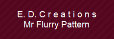 E. D. C r e a t i o n s
Mr Flurry Pattern